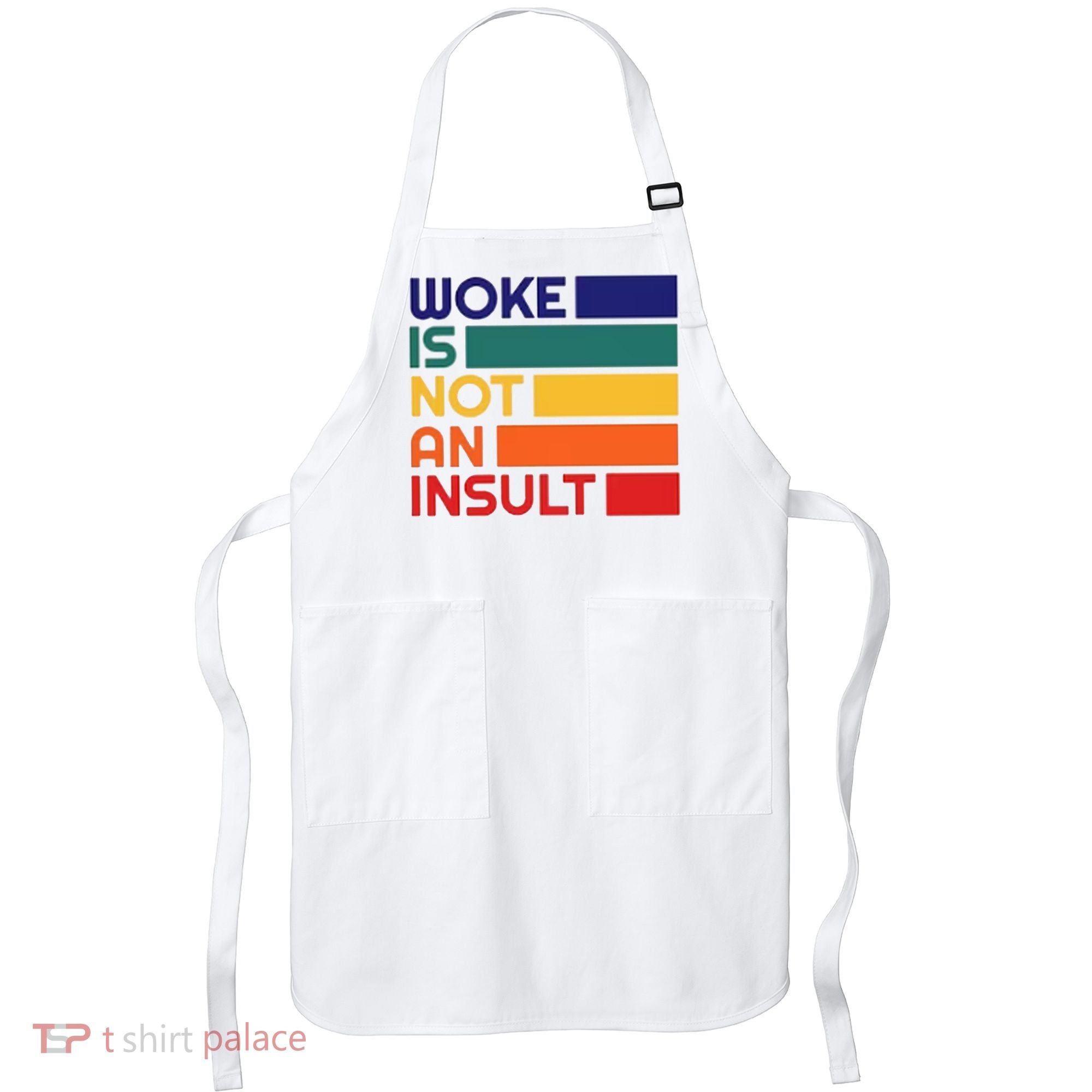 Woke Is Not An Insult Apron