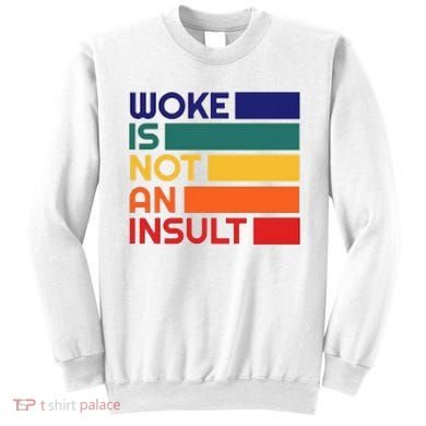 Woke Is Not An Insult Sweatshirt