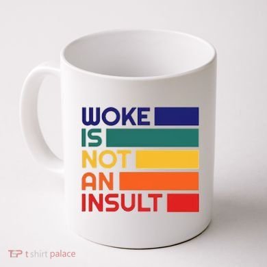 Woke Is Not An Insult Coffee Mug