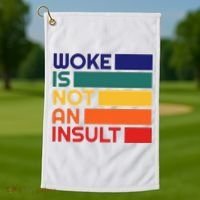 Woke Is Not An Insult Golf Towel thumb 1