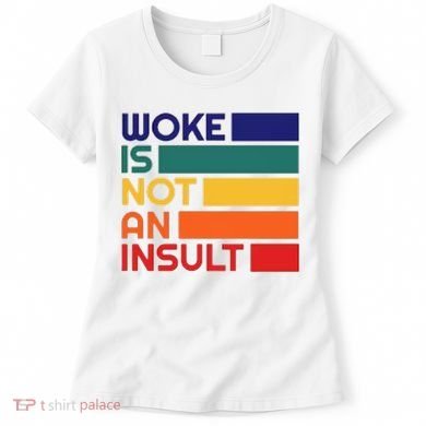 Woke Is Not An Insult Women's T-Shirt