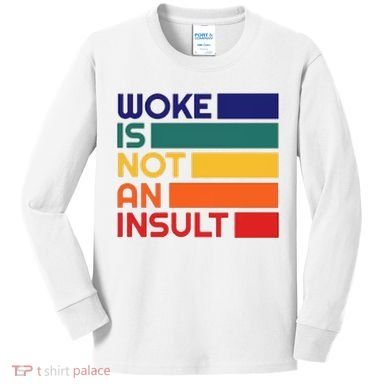 Woke Is Not An Insult Kids Long Sleeve Shirt