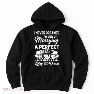 Womens I Never Dreamed I'd End Up Marrying A Perfect Husband TShirt Hoodie