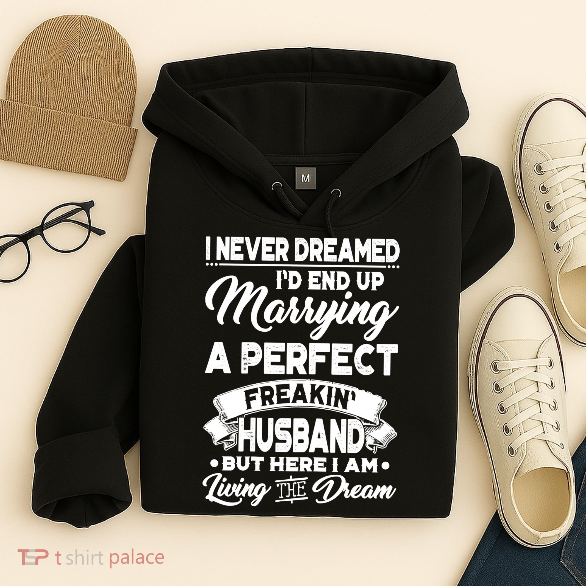 Womens I Never Dreamed I'd End Up Marrying A Perfect Husband TShirt Hoodie