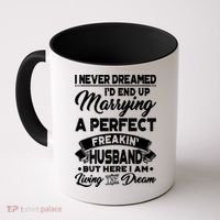 Womens I Never Dreamed I'd End Up Marrying A Perfect Husband TShirt Coffee Mug thumb 0