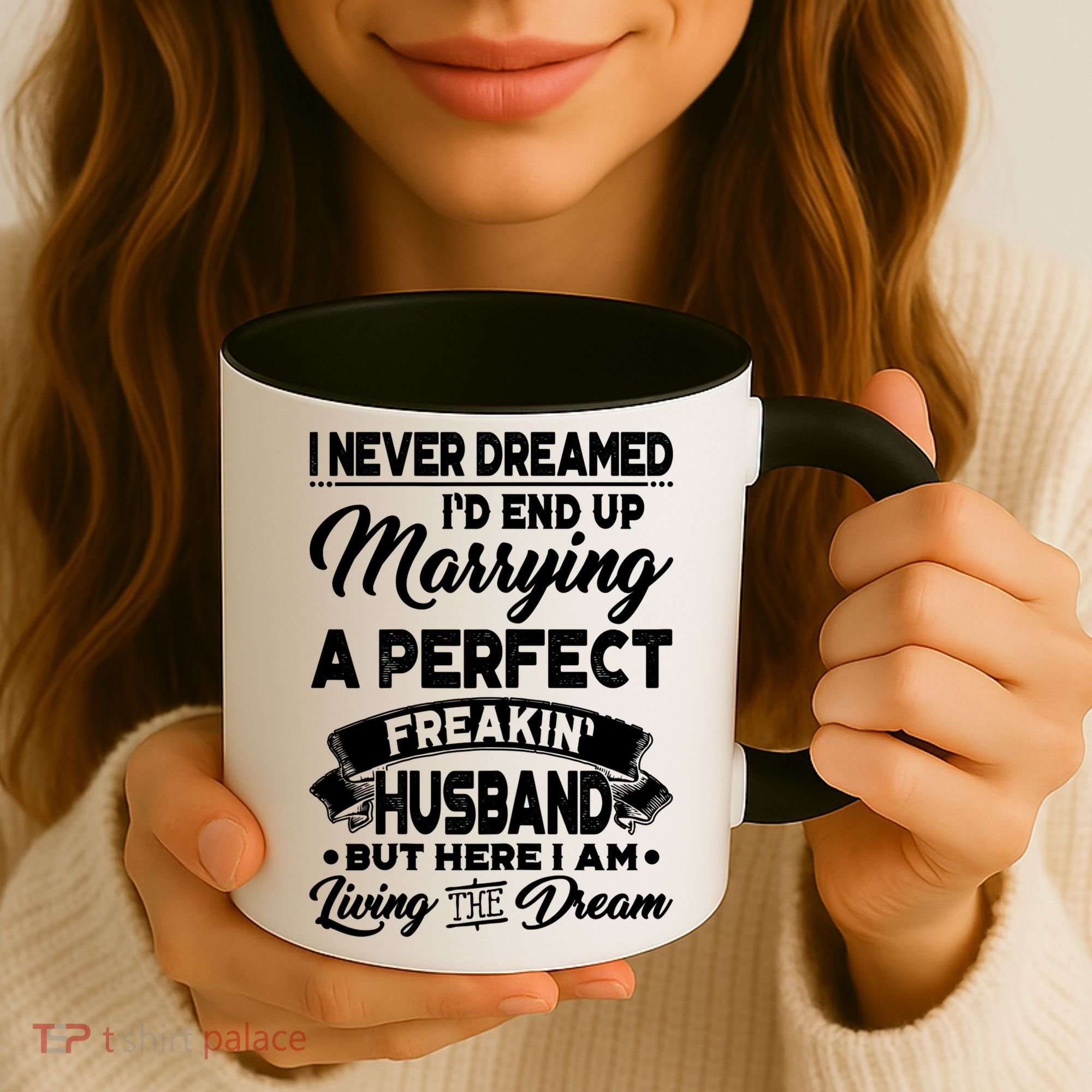 Womens I Never Dreamed I'd End Up Marrying A Perfect Husband TShirt Coffee Mug