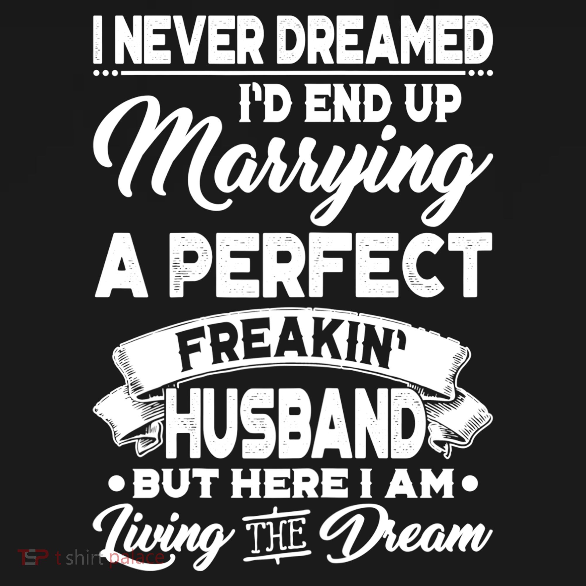 Womens I Never Dreamed I'd End Up Marrying A Perfect Husband TShirt Coaster