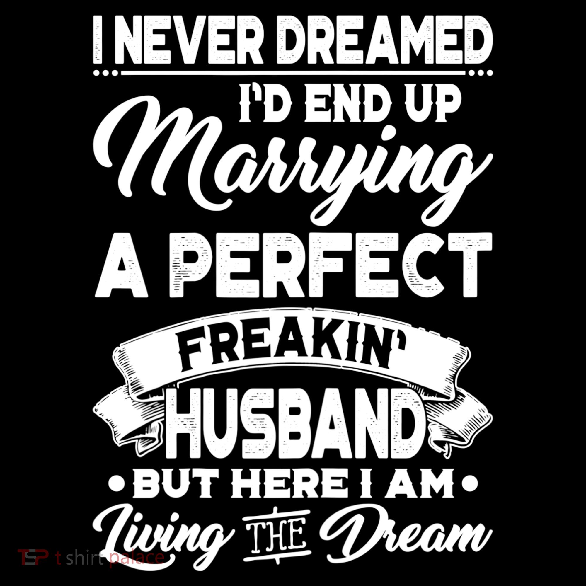Womens I Never Dreamed I'd End Up Marrying A Perfect Husband TShirt Women's Hoodie