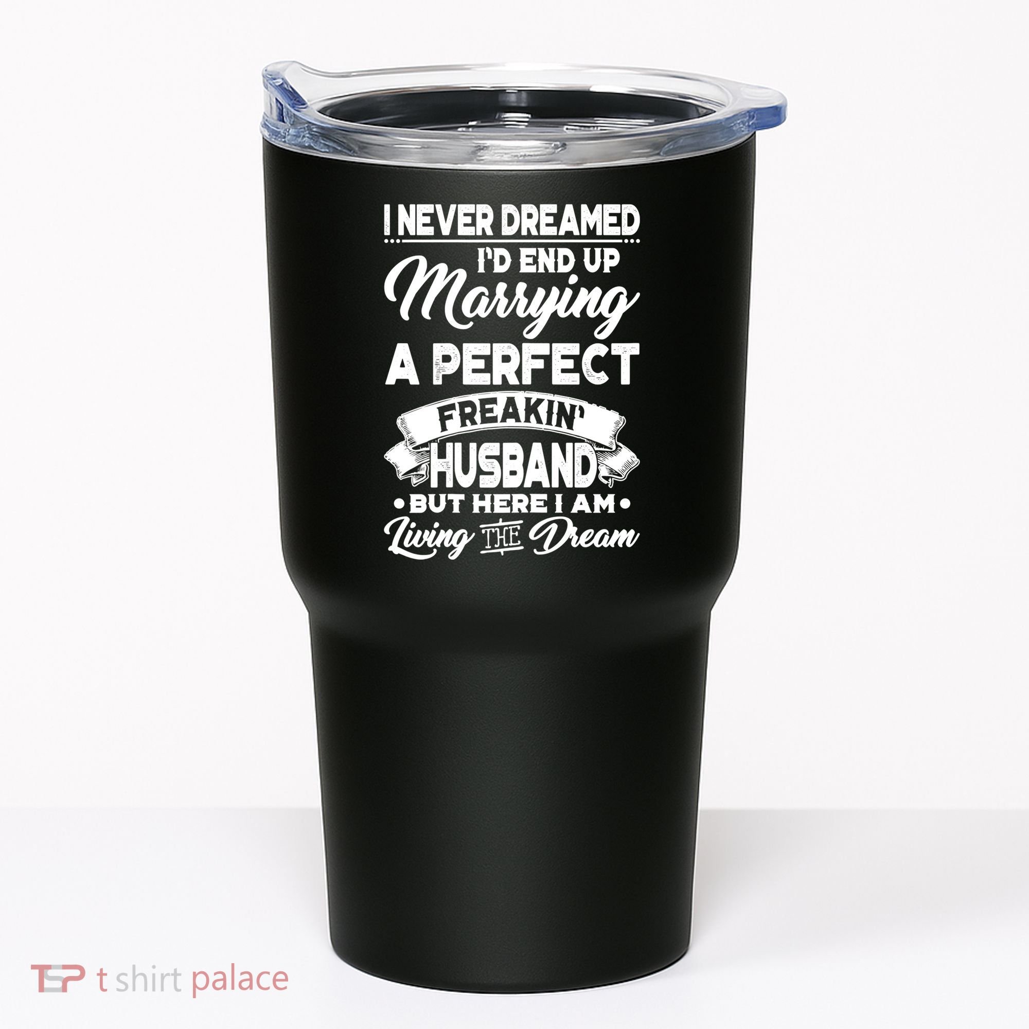 Womens I Never Dreamed I'd End Up Marrying A Perfect Husband TShirt Tumbler