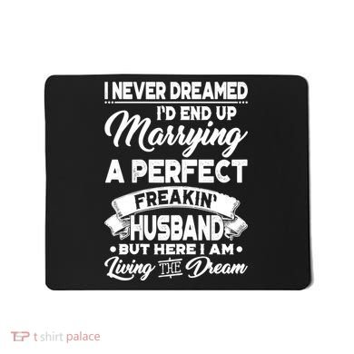 Womens I Never Dreamed I'd End Up Marrying A Perfect Husband TShirt Mousepad