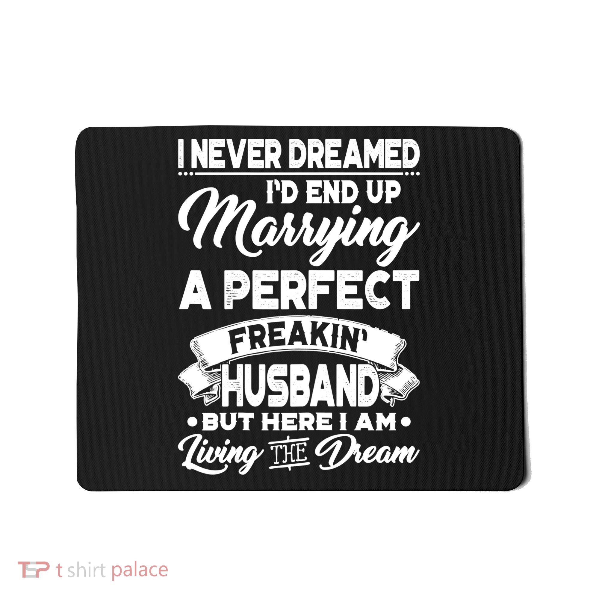 Womens I Never Dreamed I'd End Up Marrying A Perfect Husband TShirt Mousepad