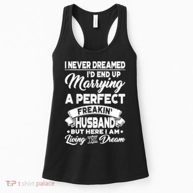 Womens I Never Dreamed I'd End Up Marrying A Perfect Husband TShirt Women's Tank Top
