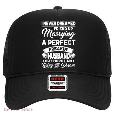 Womens I Never Dreamed I'd End Up Marrying A Perfect Husband TShirt Hat