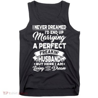 Womens I Never Dreamed I'd End Up Marrying A Perfect Husband TShirt Tank Top