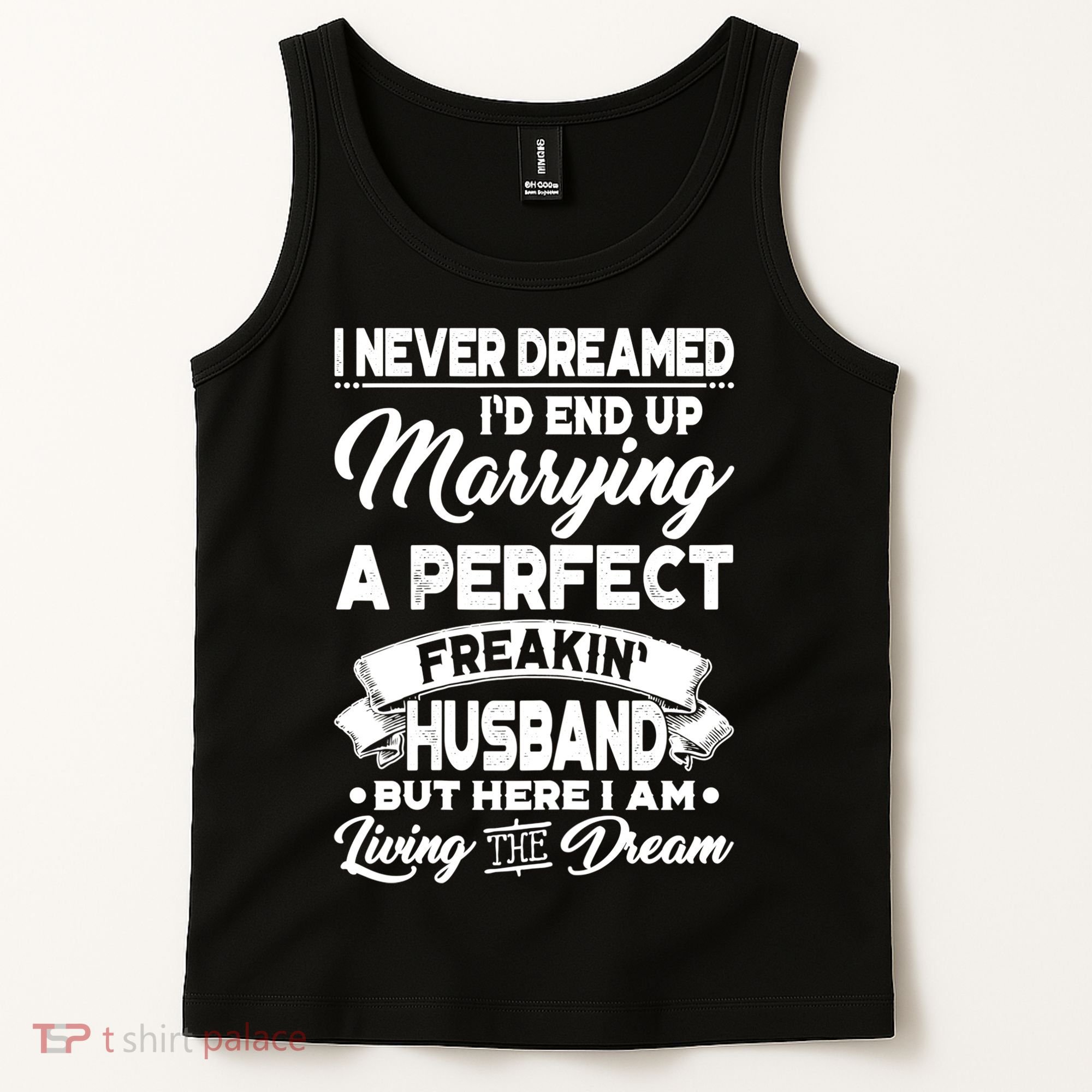 Womens I Never Dreamed I'd End Up Marrying A Perfect Husband TShirt Tank Top