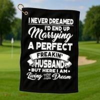 Womens I Never Dreamed I'd End Up Marrying A Perfect Husband TShirt Golf Towel thumb 1