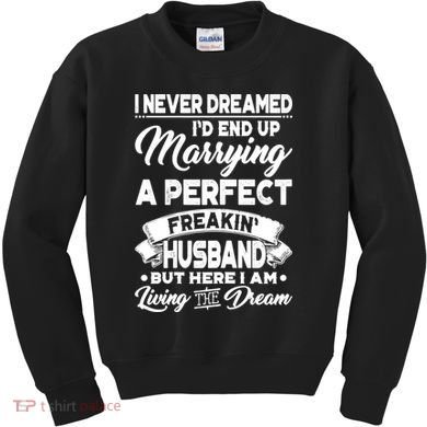 Womens I Never Dreamed I'd End Up Marrying A Perfect Husband TShirt Kids Sweatshirt