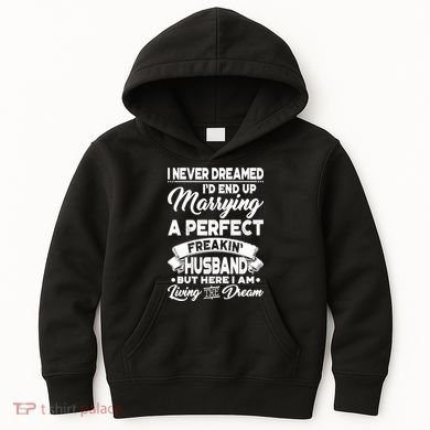 Womens I Never Dreamed I'd End Up Marrying A Perfect Husband TShirt Kids Hoodie