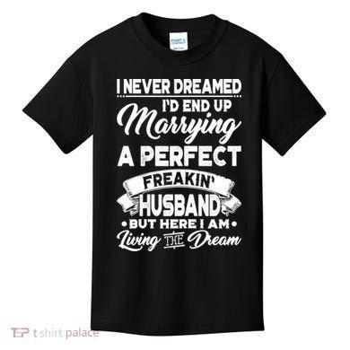 Womens I Never Dreamed I'd End Up Marrying A Perfect Husband TShirt Kids T-Shirt