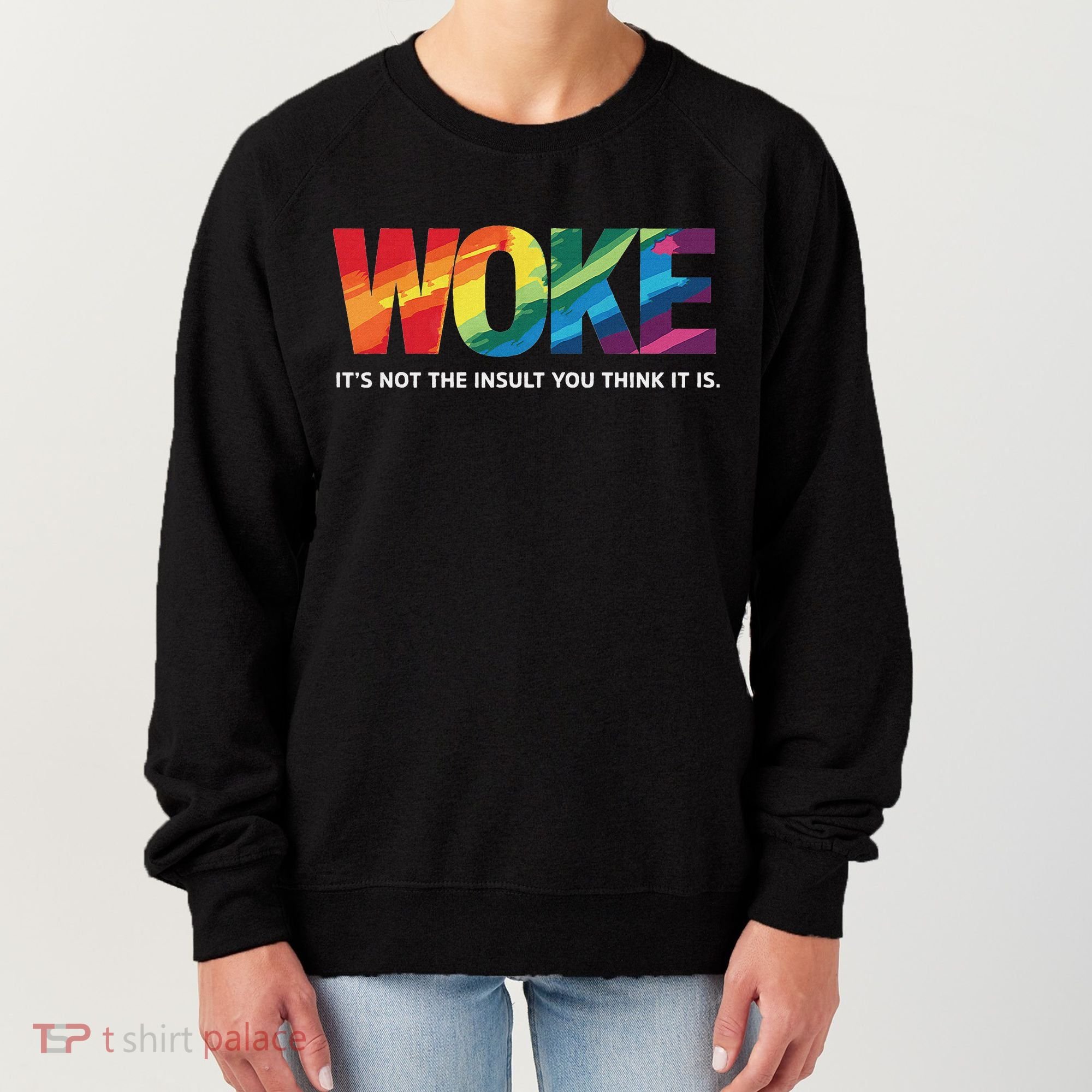 Woke ItS Not The Insult You Think It Is Women's Sweatshirt
