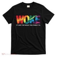 Woke ItS Not The Insult You Think It Is T-Shirt thumb 0
