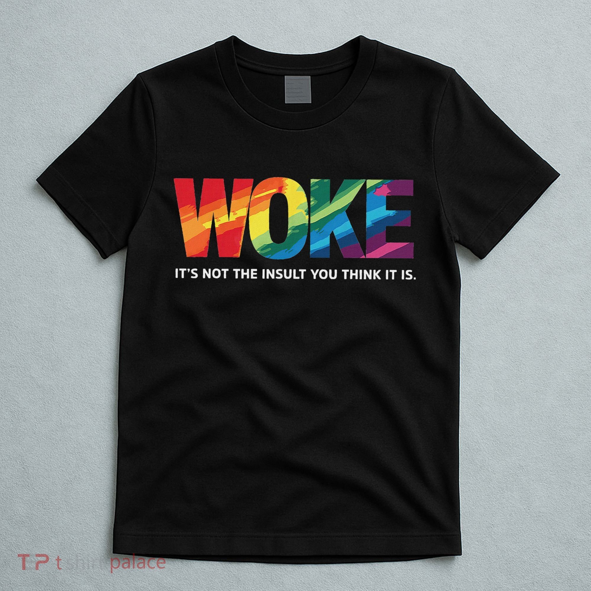 Woke ItS Not The Insult You Think It Is T-Shirt