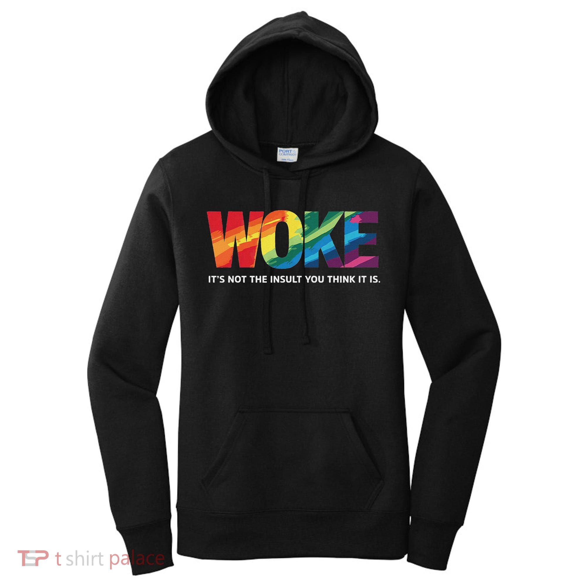 Woke ItS Not The Insult You Think It Is Women's Hoodie