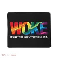 Woke ItS Not The Insult You Think It Is Mousepad thumb 0