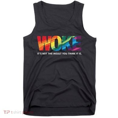 Woke ItS Not The Insult You Think It Is Tank Top
