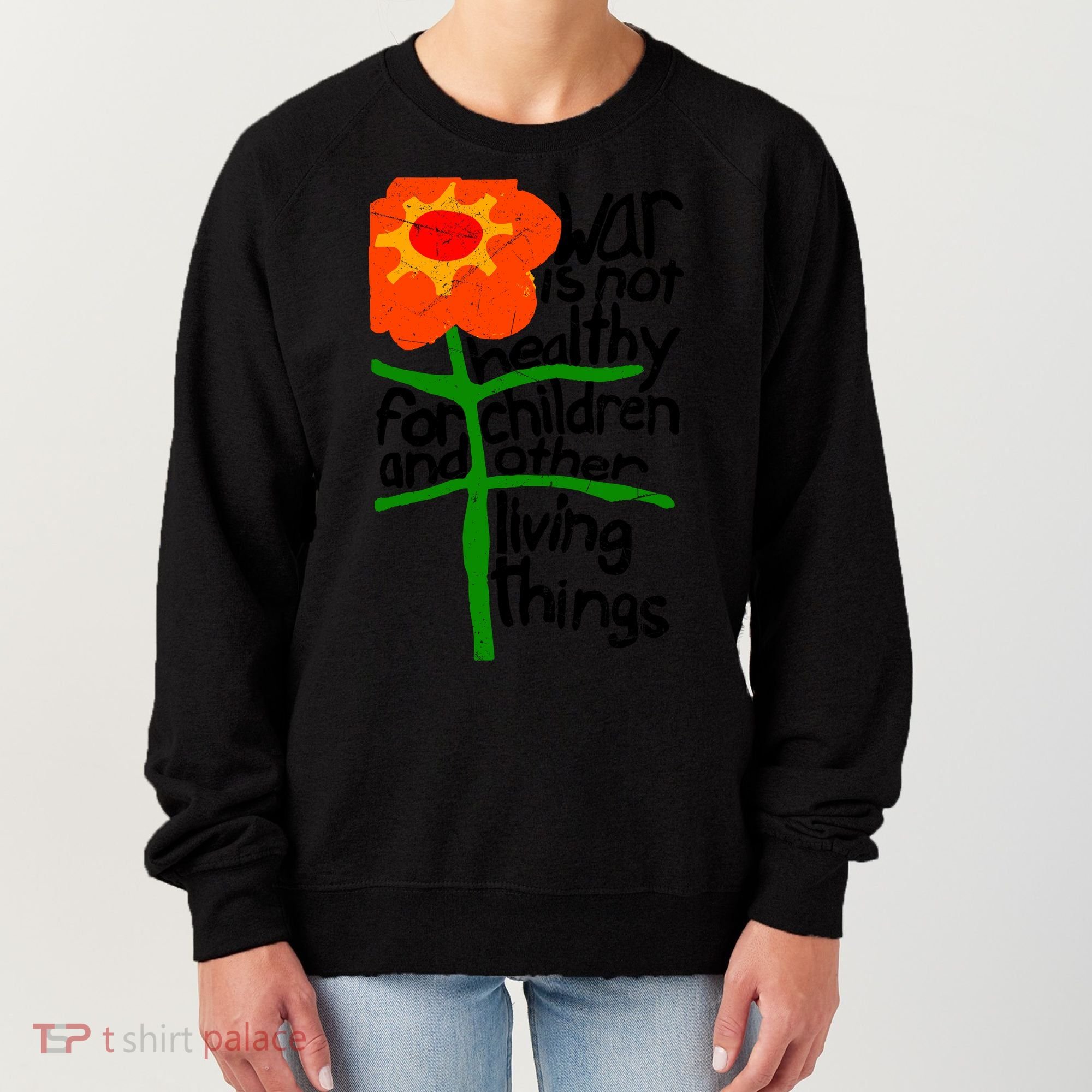 War Is Not Healthy For Children And Other Living Things Women's Sweatshirt