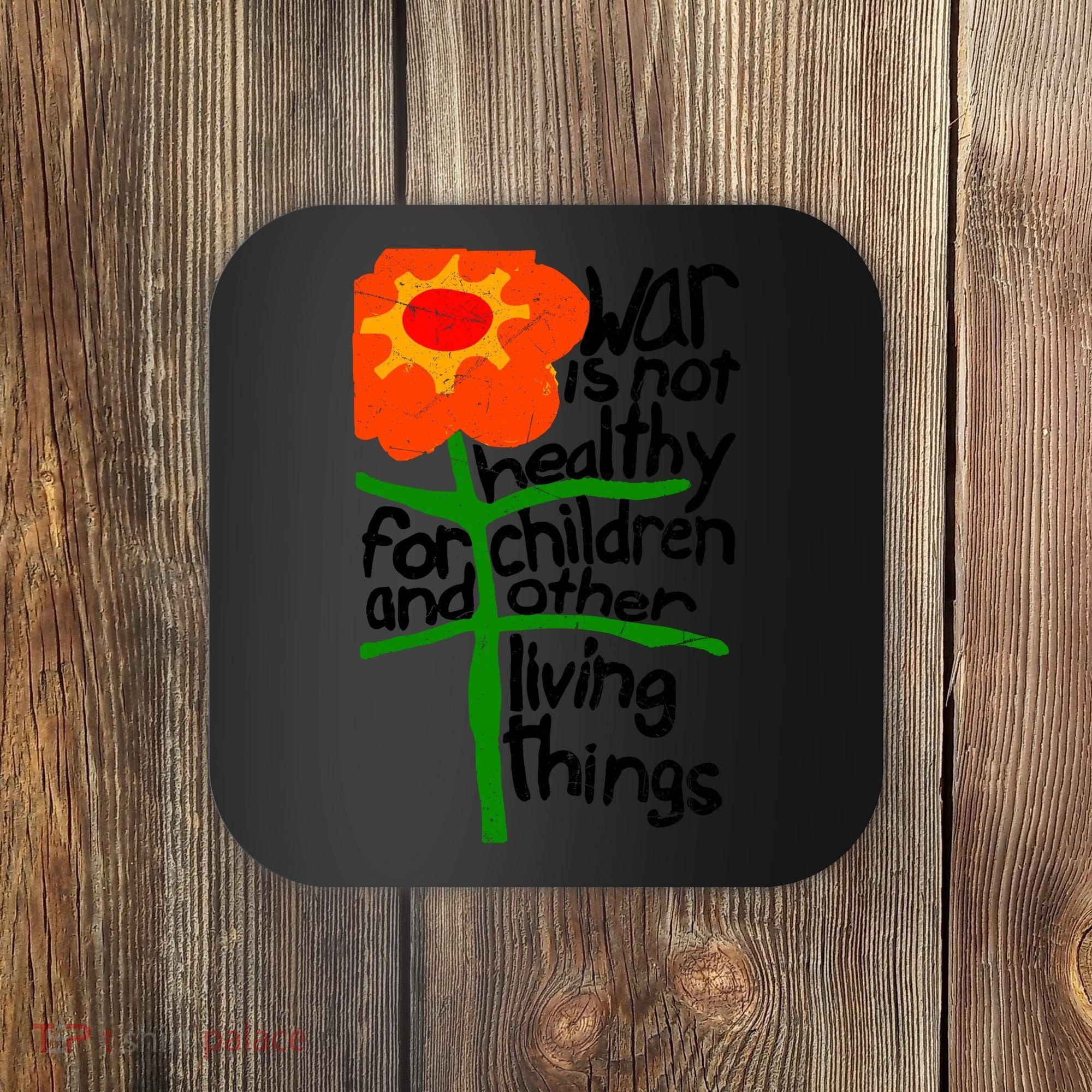 War Is Not Healthy For Children And Other Living Things Coaster