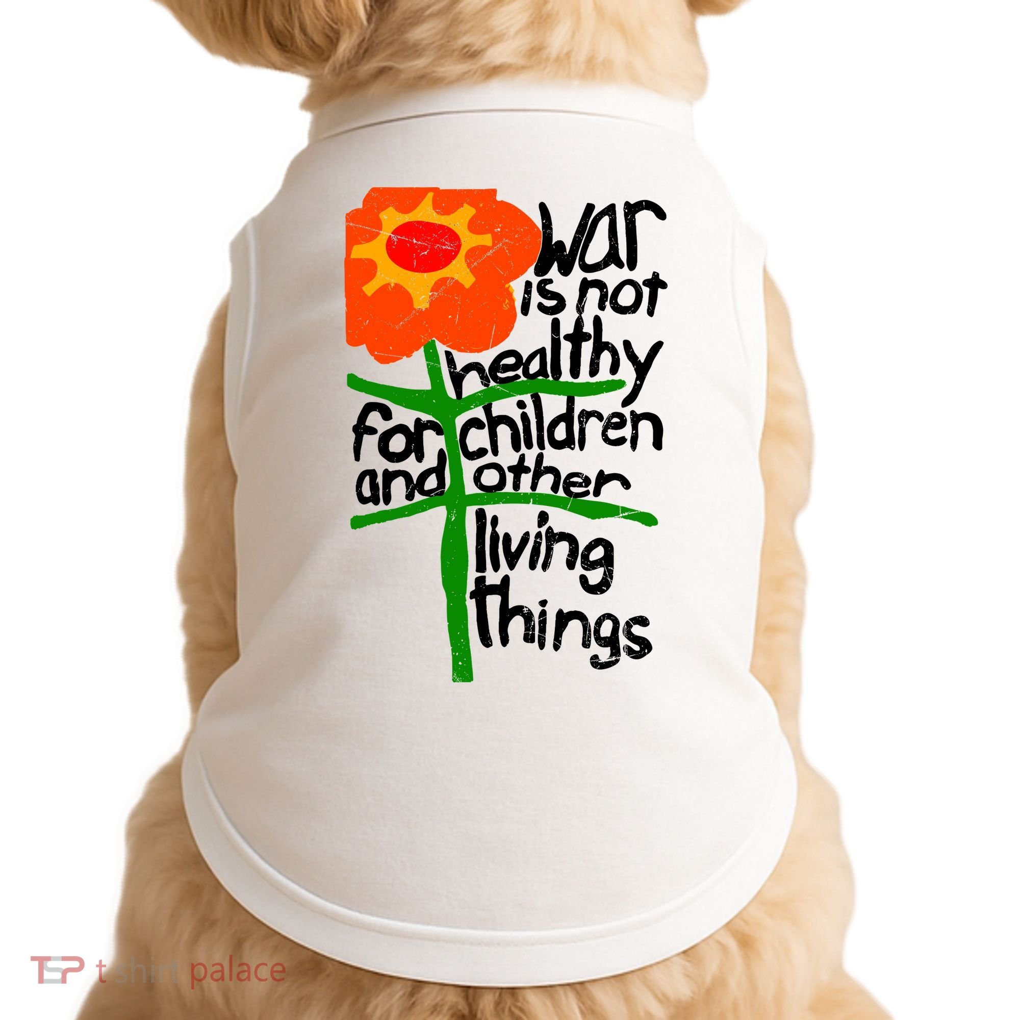 War Is Not Healthy For Children And Other Living Things Doggie Tank