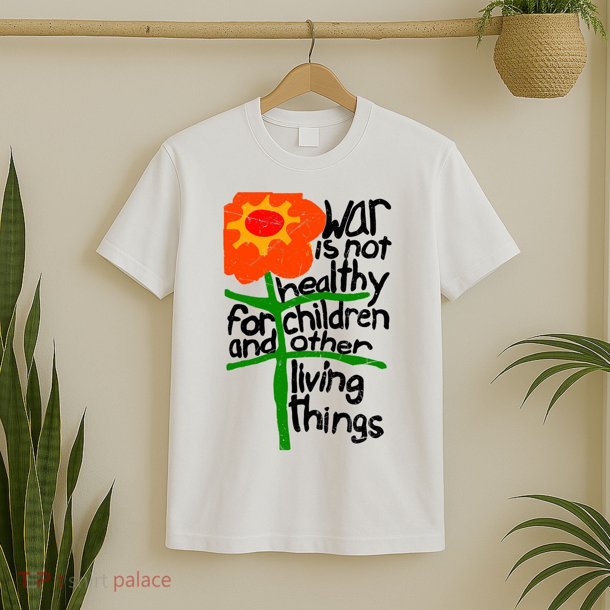 War Is Not Healthy For Children And Other Living Things T-Shirt