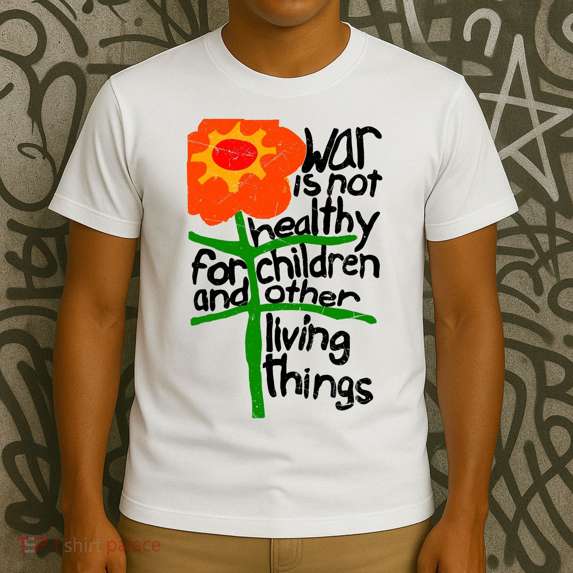 War Is Not Healthy For Children And Other Living Things T-Shirt