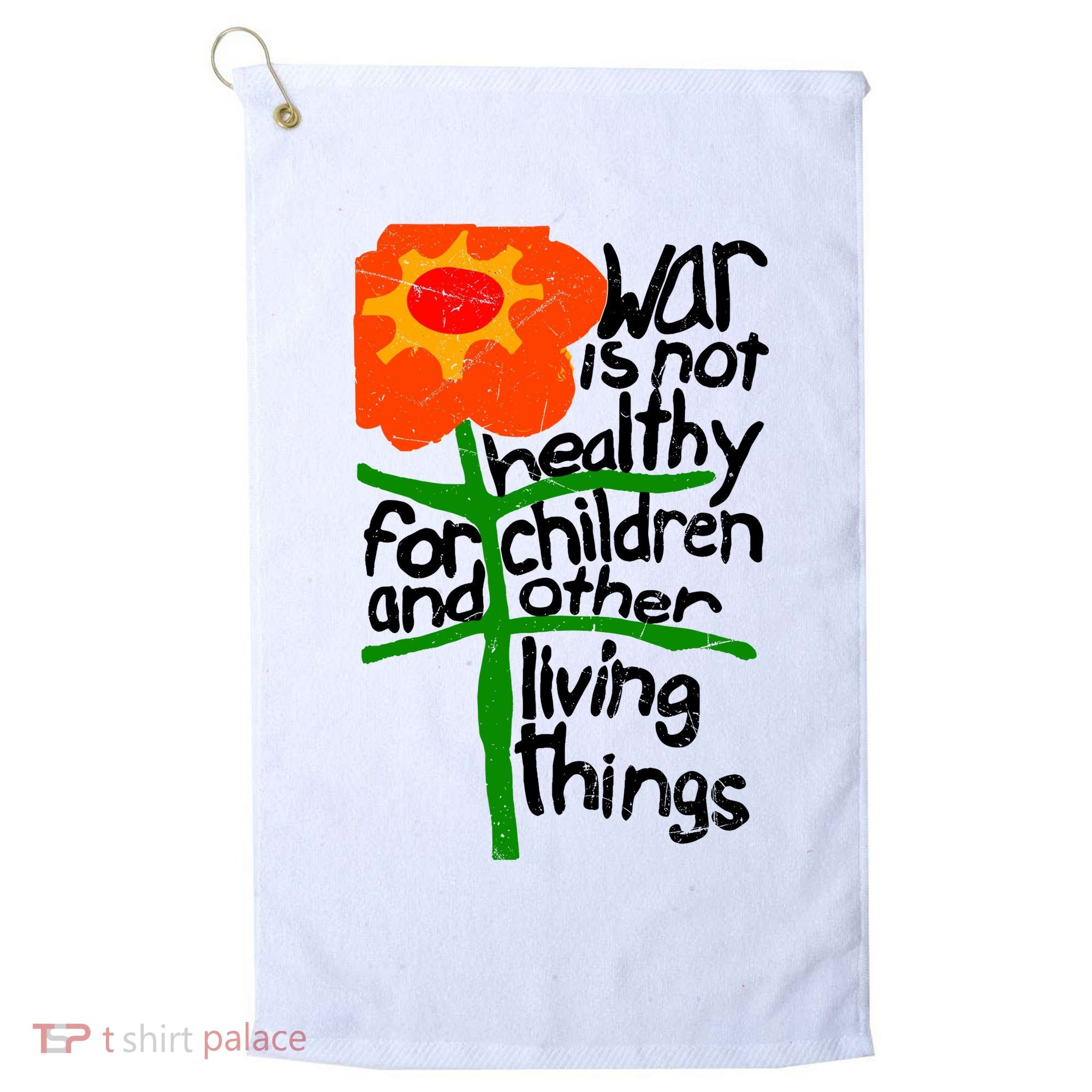 War Is Not Healthy For Children And Other Living Things Golf Towel