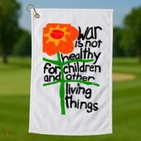 War Is Not Healthy For Children And Other Living Things Golf Towel thumb 1