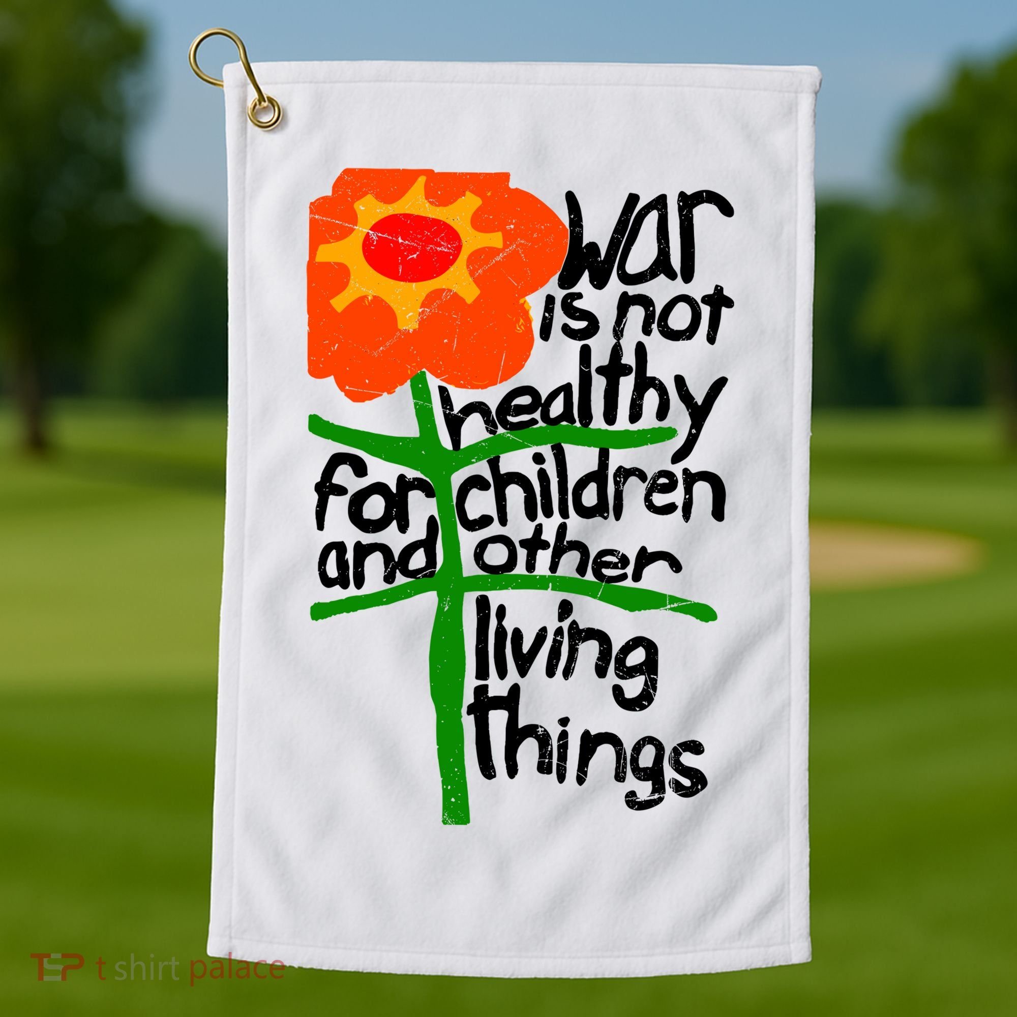 War Is Not Healthy For Children And Other Living Things Golf Towel