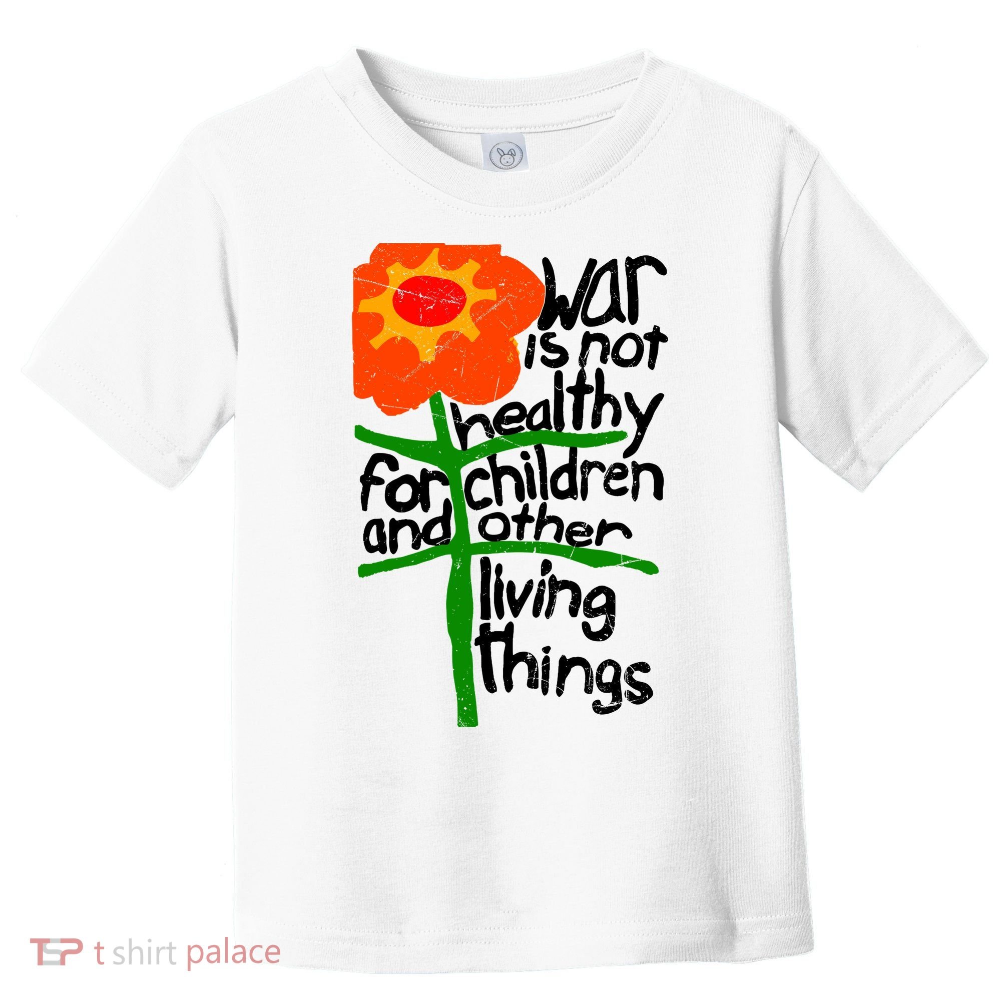 War Is Not Healthy For Children And Other Living Things Toddler T-Shirt