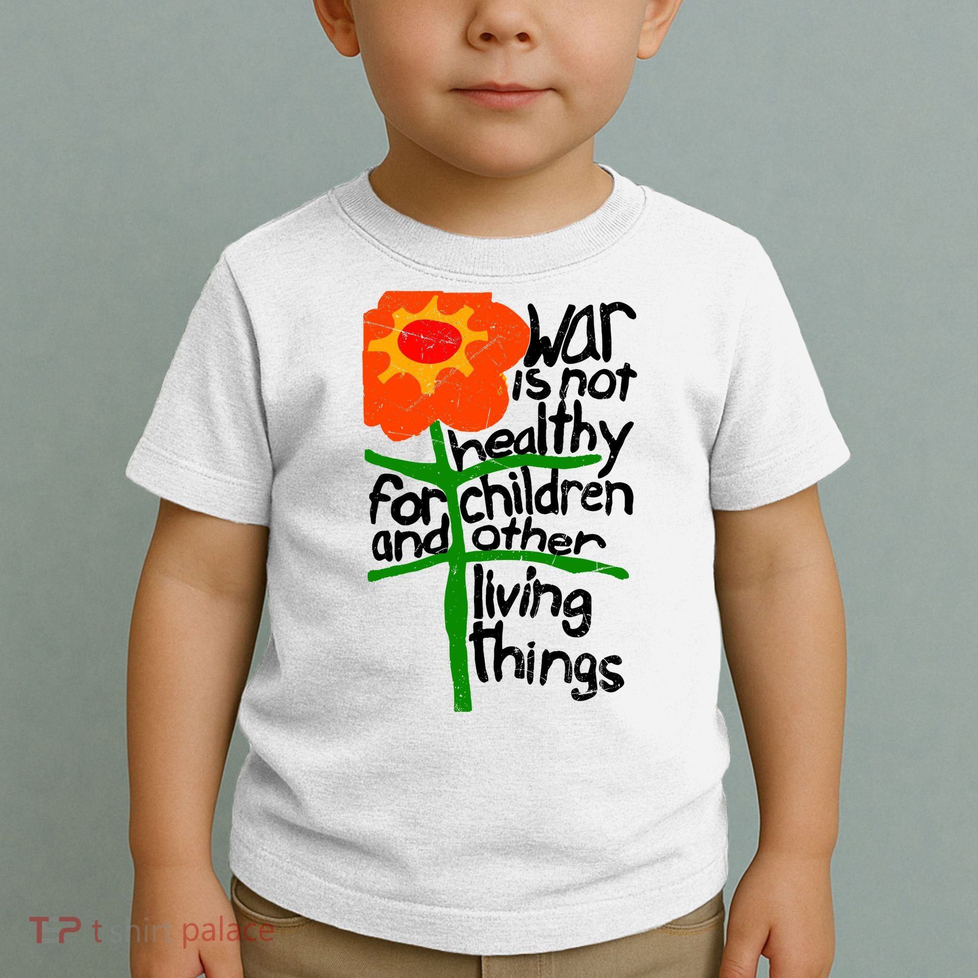War Is Not Healthy For Children And Other Living Things Toddler T-Shirt