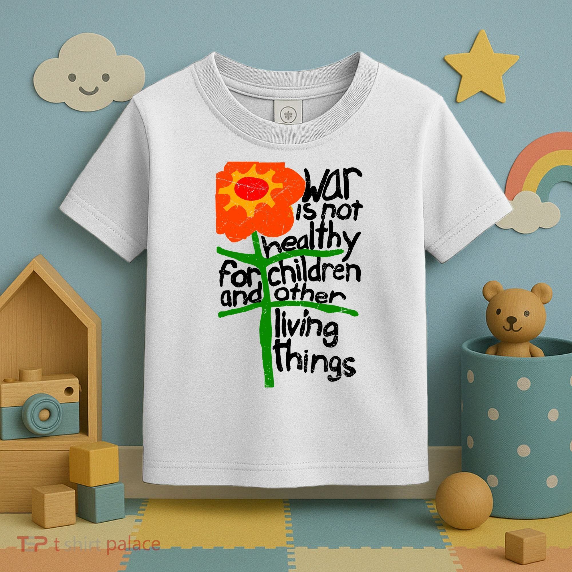 War Is Not Healthy For Children And Other Living Things Toddler T-Shirt