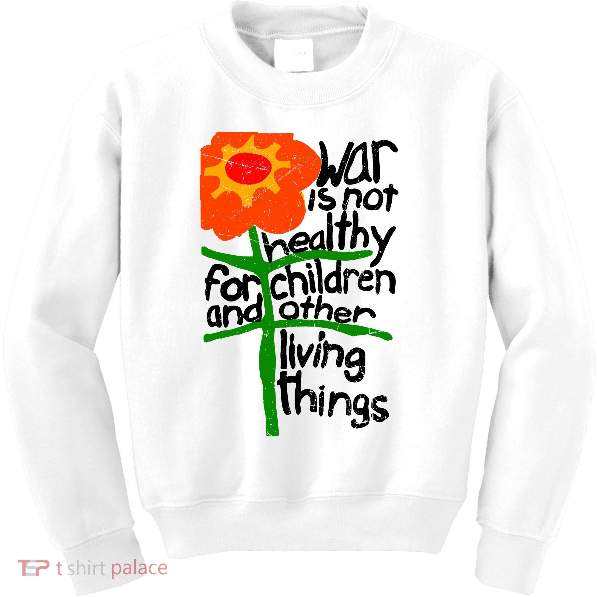 War Is Not Healthy For Children And Other Living Things Kids Sweatshirt