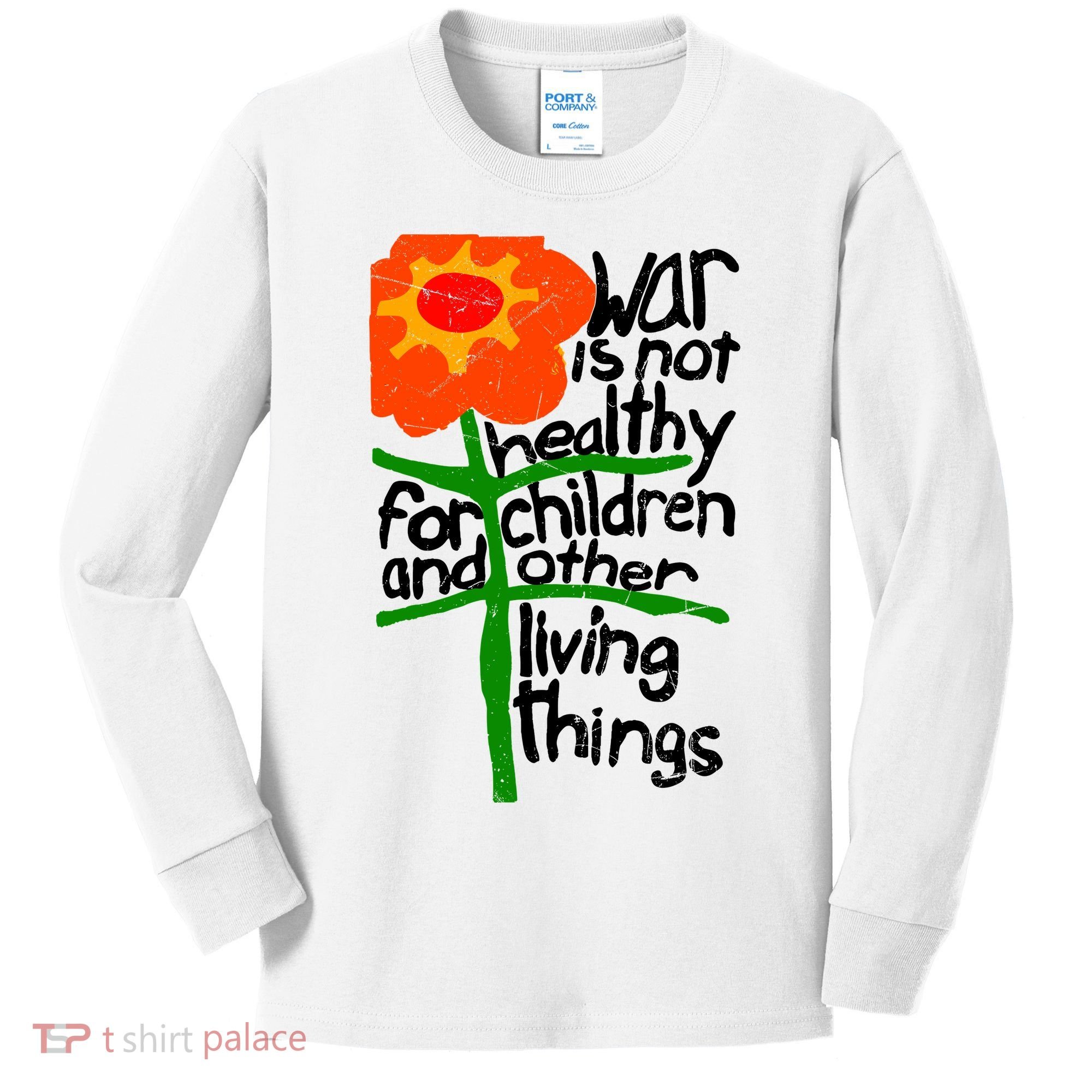 War Is Not Healthy For Children And Other Living Things Kids Long Sleeve Shirt