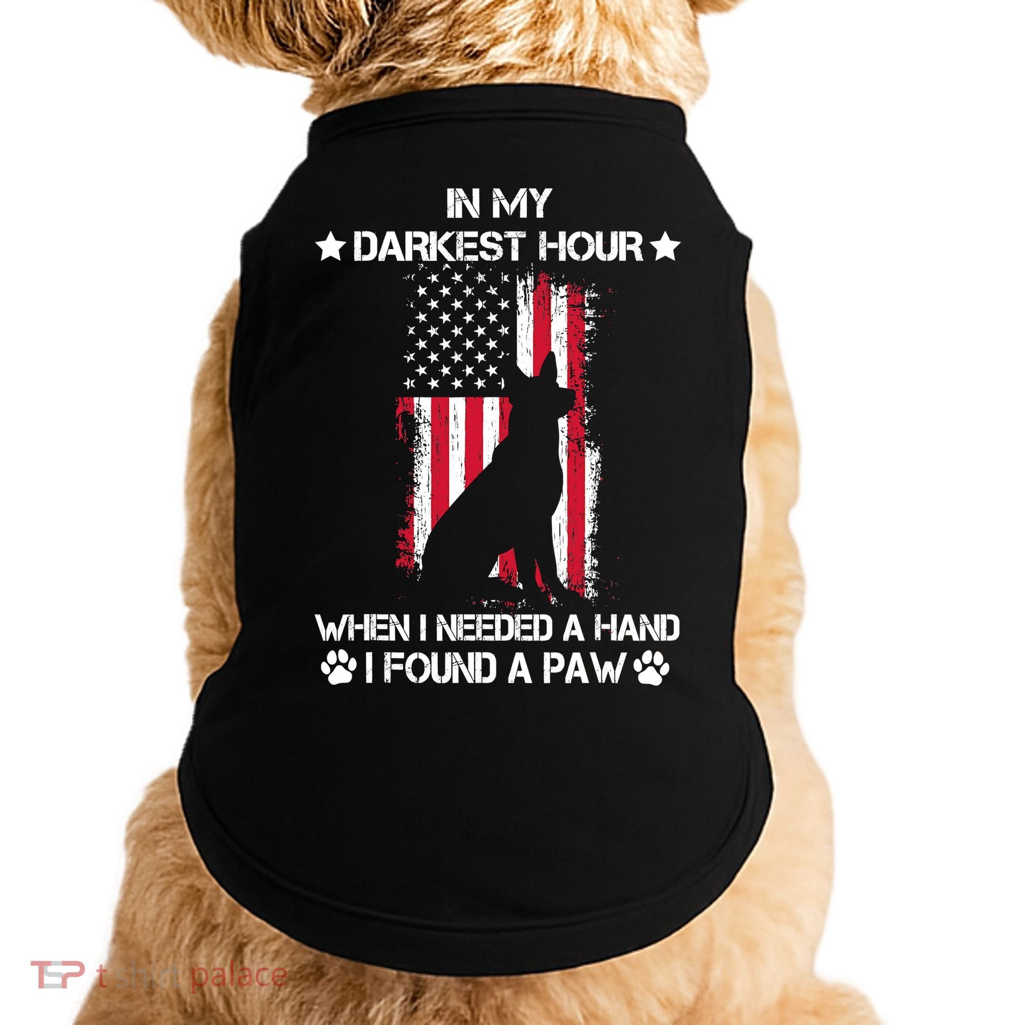 When I Needed A Hand I Found A Paw In My Darkest Hour Doggie Tank