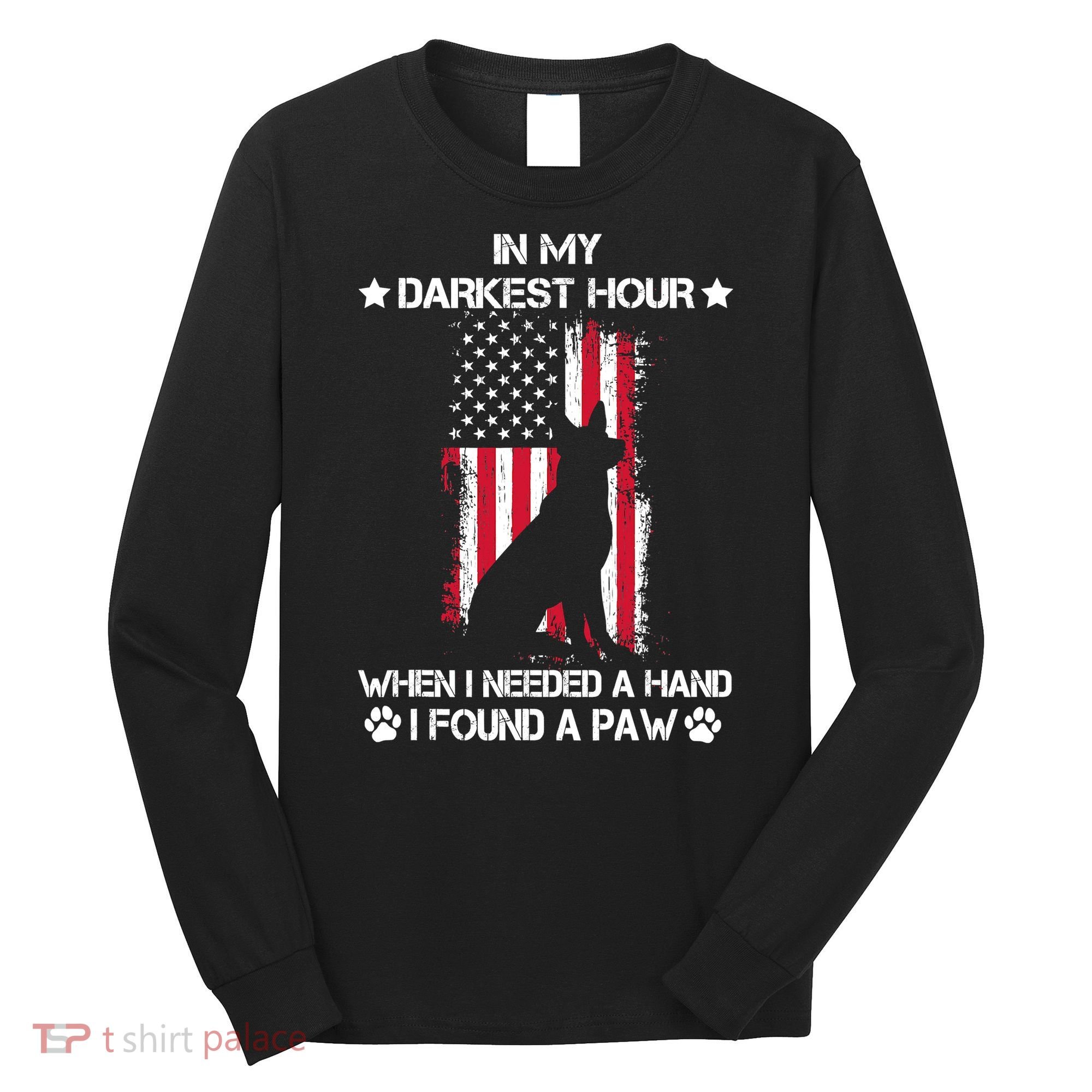When I Needed A Hand I Found A Paw In My Darkest Hour Long Sleeve Shirt