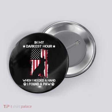 When I Needed A Hand I Found A Paw In My Darkest Hour Button