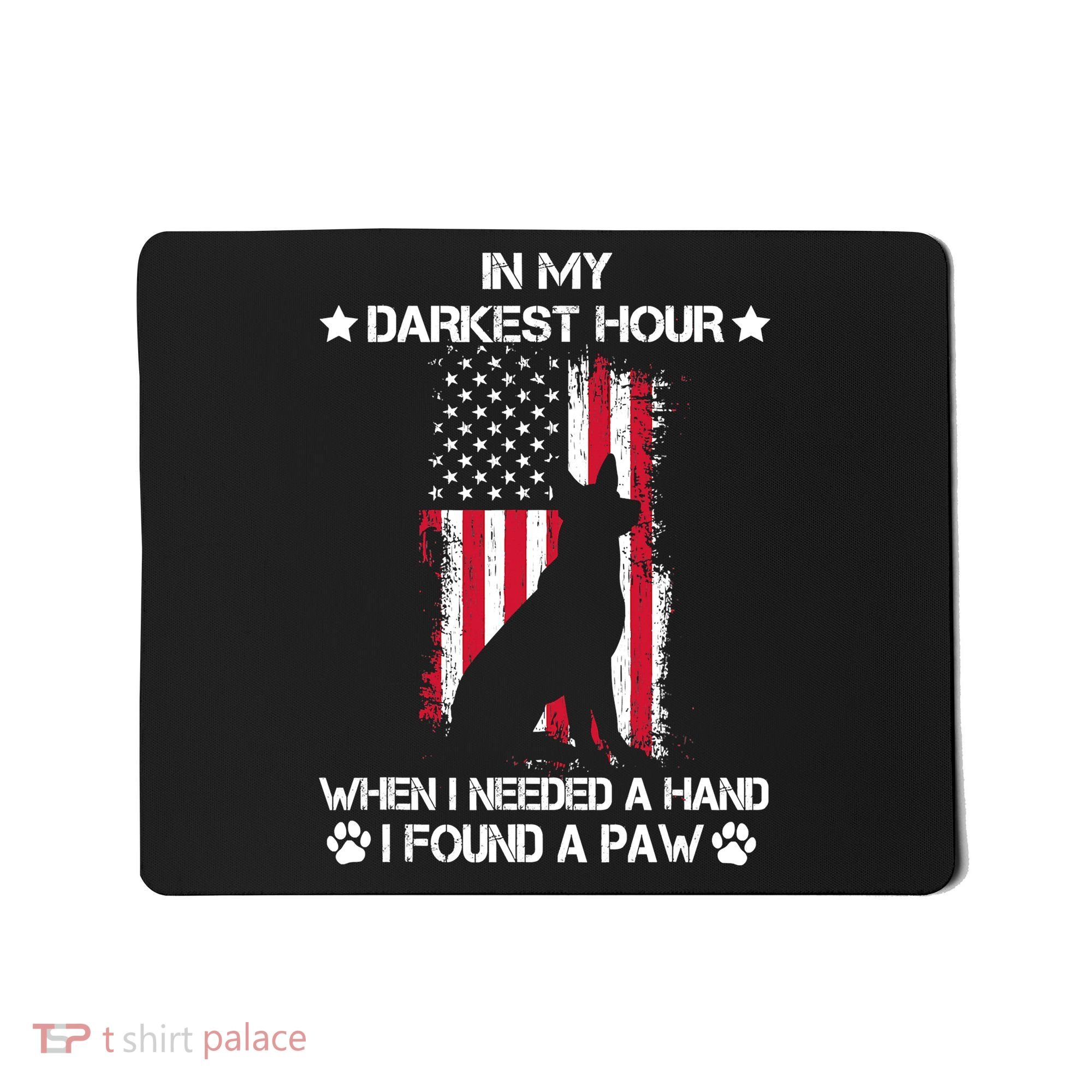 When I Needed A Hand I Found A Paw In My Darkest Hour Mousepad