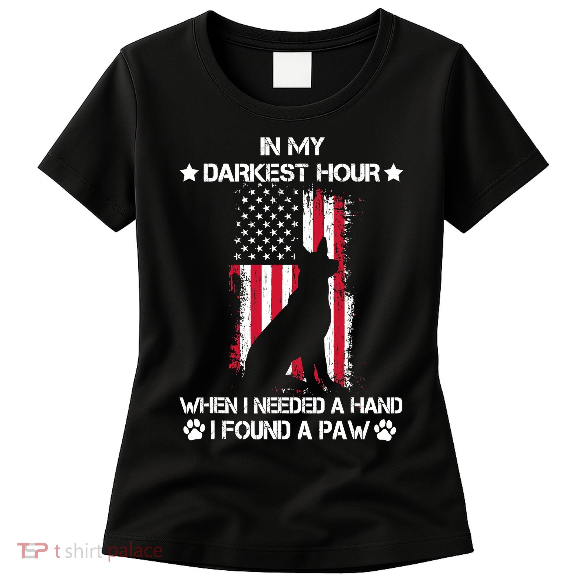 When I Needed A Hand I Found A Paw In My Darkest Hour Women's T-Shirt