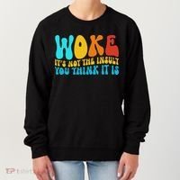 Woke It’s Not The Insult You Think It Is Women's Sweatshirt thumb 0