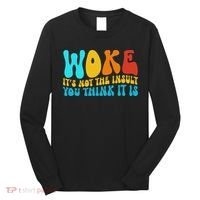 Woke It’s Not The Insult You Think It Is Long Sleeve Shirt thumb 0