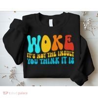 Woke It’s Not The Insult You Think It Is Sweatshirt thumb 2
